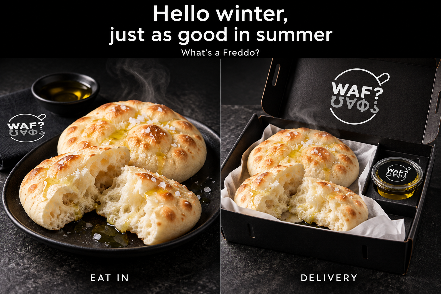 Warm WAF flatbread with olive oil and sea salt, served on a black sharing plate and packed in a takeaway box